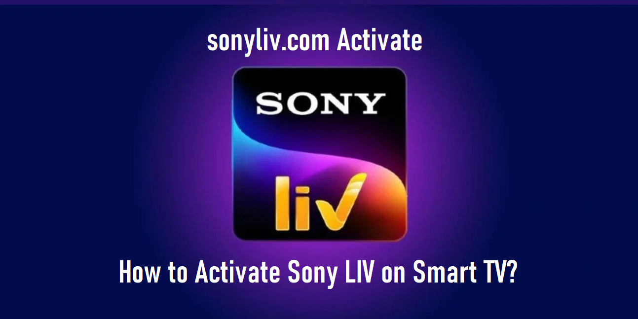 sonyliv.com Activate: How to Activate Sony LIV on Smart TV