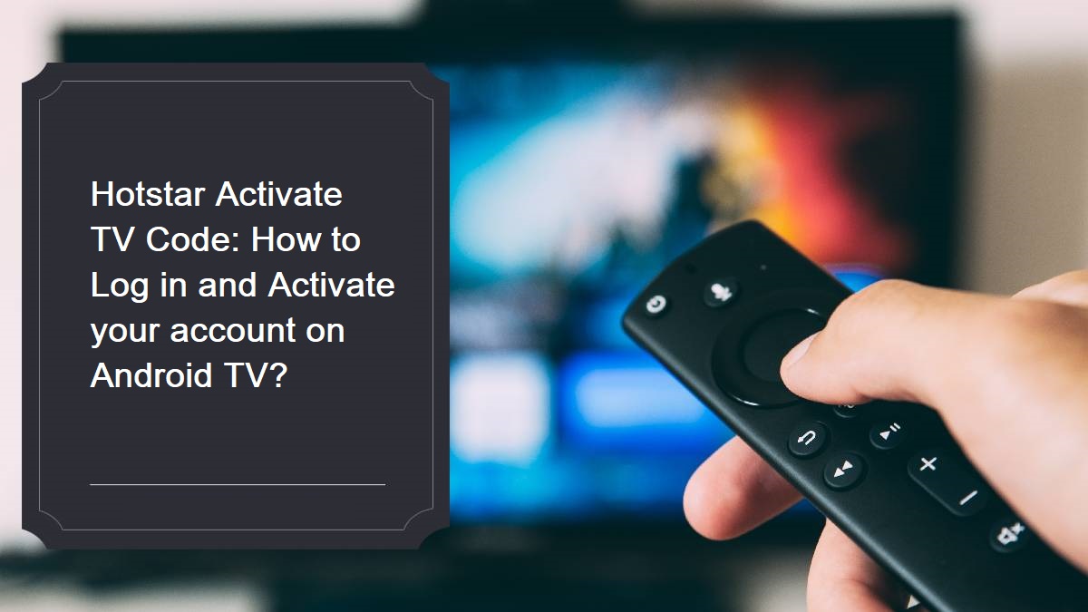 Hotstar Activate TV Code